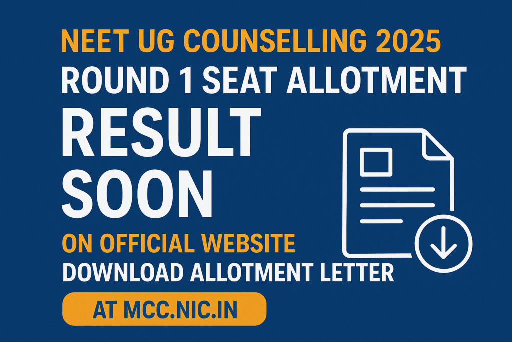  NEET UG Counselling 2025 Round 1 Seat Allotment Updates